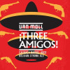 Van Moll !Three Amigos!