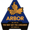 Arbor Ales You May Say I'm a Dreamer