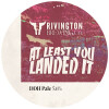 Rivington Brewing Company At Least You Landed It
