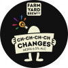 Farm Yard Brew Co. Ch-Ch-Ch-Ch Changes