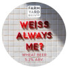 Farm Yard Brew Co. Weiss Always Me?