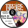 Torrside Brewing Bark At The Moon