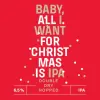 Falkon Independent Brewery Baby, All I Want For Christmas Is IPA (2022)
