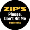 zip's brewhouse Please, Don't Hit Me