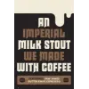 Bellwoods Brewery An Imperial Milk Stout We Made with Coffee