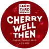 Farm Yard Brew Co. Cherry Well Then