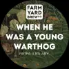 Farm Yard Brew Co. When He Was A Young Warthog