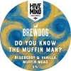 Hive Mind Brew & Mead Co. Do You Know The Muffin Man? - Collabfest 2025